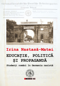 Educaţie, politică şi propagandă : studenţi români în Germania nazistă
