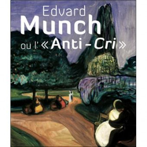 Edvard Munch ou L'"Anti-Cri" : [exposition], Pinacothèque de Paris, 19 février-18 juillet 2010