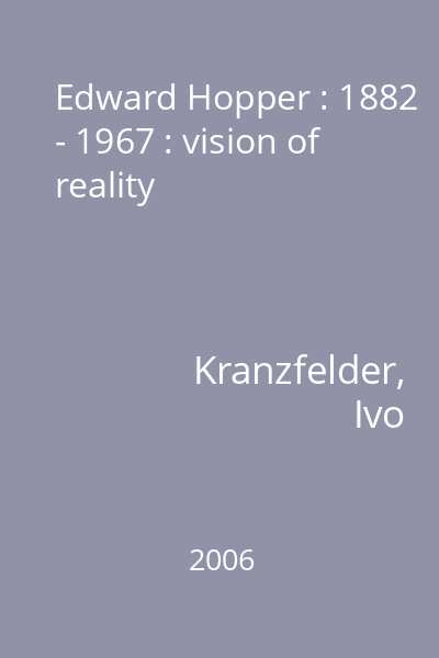 Edward Hopper : 1882 - 1967 : vision of reality
