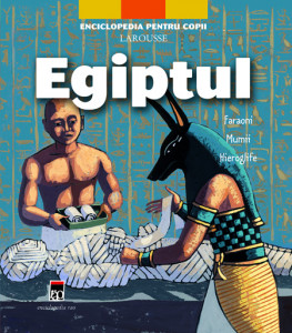 Egiptul : [faraoni, mumii, hieroglife]