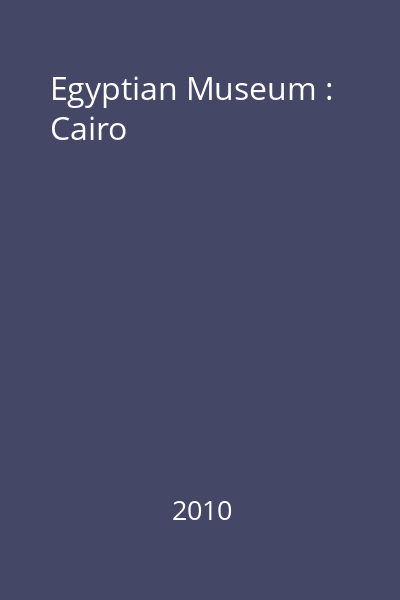 Egyptian Museum : Cairo