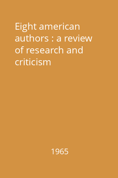 Eight american authors : a review of research and criticism