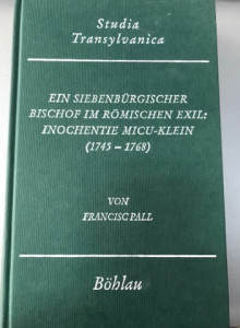 Ein Siebenbürgischer Bischof im römischen Exil : Inochentie Micu-Klein (1745-1768)