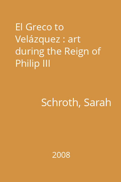 El Greco to Velázquez : art during the Reign of Philip III