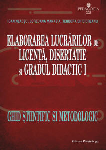 Elaborarea lucrărilor de licență, disertație și gradul didactic I : ghid științific și metodologic