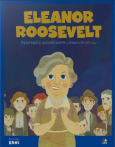 Eleanor Roosevelt : diplomată şi activistă pentru drepturile omului