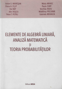 Elemente de algebră liniară, analiză matematică şi teoria probabilităţilor