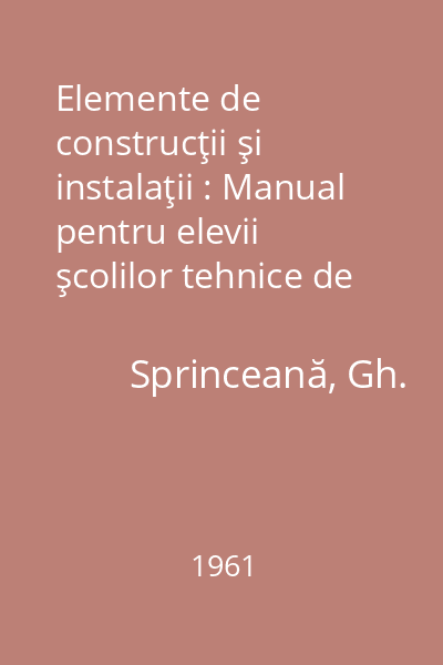 Elemente de construcţii şi instalaţii : Manual pentru elevii şcolilor tehnice de maiştri (nespecialişti)