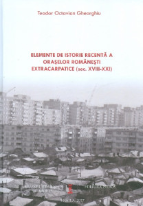 Elemente de istorie recentă a oraşelor româneşti extracarpatice : (sec. XVIII-XXI)