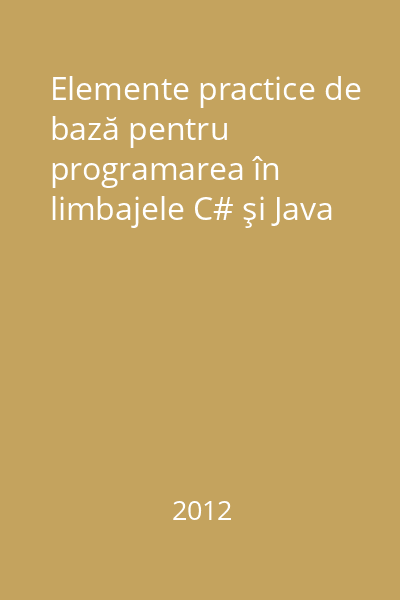 Elemente practice de bază pentru programarea în limbajele C# şi Java