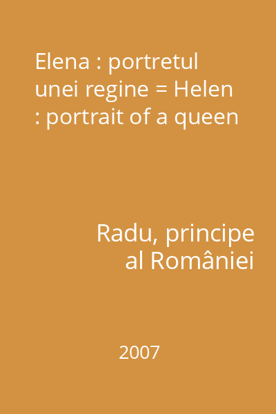 Elena : portretul unei regine = Helen : portrait of a queen