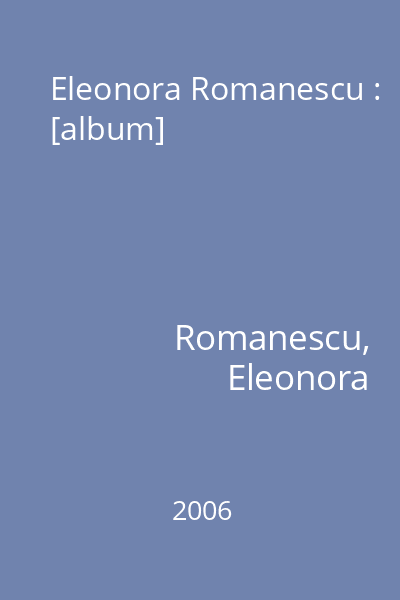 Eleonora Romanescu : [album]