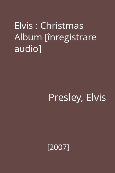 Elvis : Christmas Album [înregistrare audio]