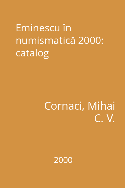 Eminescu în numismatică 2000: catalog