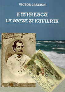 Eminescu la Odesa și Kuialnik : Volum realizat cu prilejul împlinirii a 125 de ani de la călătoria poetului prin Basarabia la țărmul Mării Negre