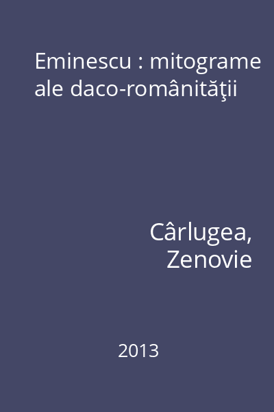 Eminescu : mitograme ale daco-românităţii