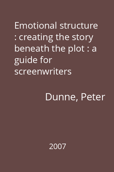 Emotional structure : creating the story beneath the plot : a guide for screenwriters
