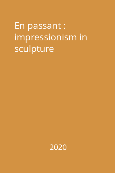 En passant : impressionism in sculpture