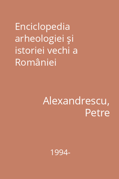 Enciclopedia arheologiei şi istoriei vechi a României