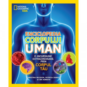 Enciclopedia corpului uman : o incursiune extraordinară prin corpul uman