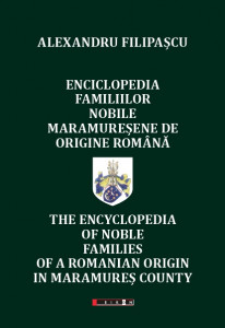 Enciclopedia familiilor nobile maramureşene de origine română = The encyclopedia of noble families of romanian origin in Maramureș county