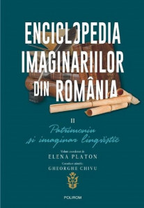 Enciclopedia imaginariilor din România Vol. 2 : Patrimoniu şi imaginar lingvistic