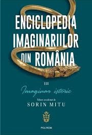 Enciclopedia imaginariilor din România Vol. 3 : Imaginar istoric