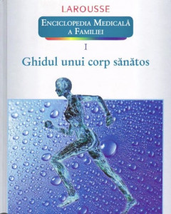 Enciclopedia medicală a familiei Vol. 1 : Ghidul unui corp sănătos