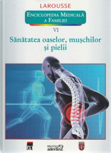 Enciclopedia medicală a familiei Vol. 6 : Sănătatea oaselor, muşchilor şi pielii