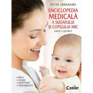 Enciclopedia medicală a sugarului şi copilului mic : ghid ilustrat