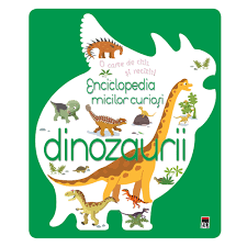 Enciclopedia micilor curioși : dinozaurii