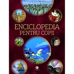 Enciclopedia pentru copii : ghidul tău spre lumea cunoaşterii!