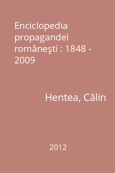 Enciclopedia propagandei româneşti : 1848 - 2009
