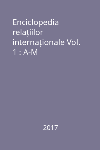 Enciclopedia relațiilor internaționale Vol. 1 : A-M