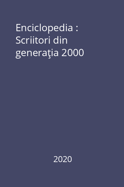 Enciclopedia : Scriitori din generaţia 2000