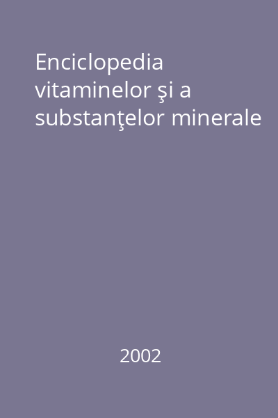 Enciclopedia vitaminelor şi a substanţelor minerale