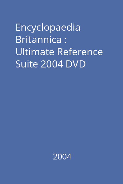 Encyclopaedia Britannica : Ultimate Reference Suite 2004 DVD