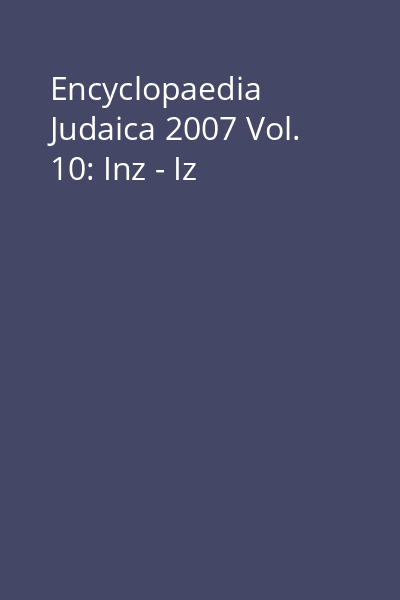 Encyclopaedia Judaica 2007 Vol. 10: Inz - Iz