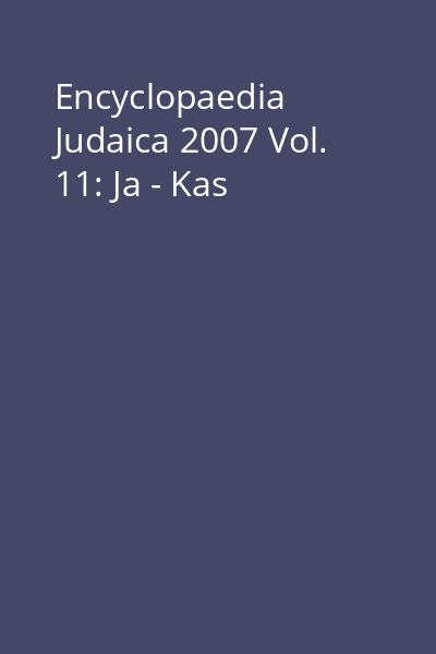Encyclopaedia Judaica 2007 Vol. 11: Ja - Kas