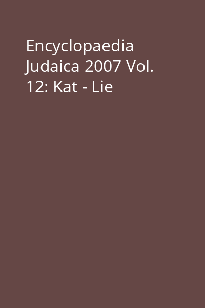 Encyclopaedia Judaica 2007 Vol. 12: Kat - Lie