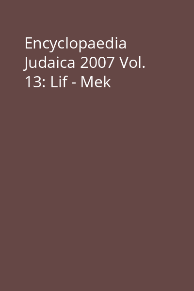Encyclopaedia Judaica 2007 Vol. 13: Lif - Mek