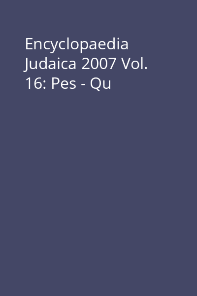 Encyclopaedia Judaica 2007 Vol. 16: Pes - Qu