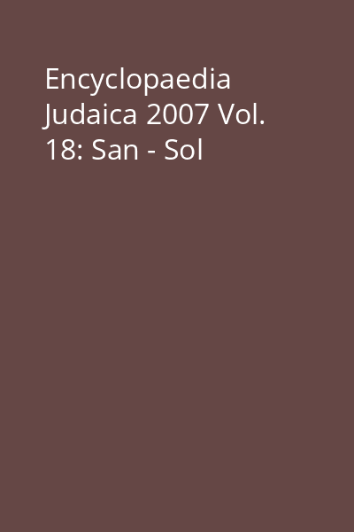 Encyclopaedia Judaica 2007 Vol. 18: San - Sol