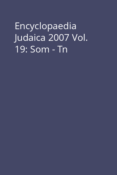 Encyclopaedia Judaica 2007 Vol. 19: Som - Tn