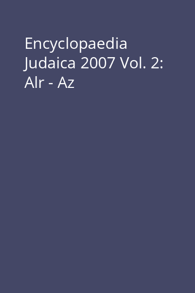 Encyclopaedia Judaica 2007 Vol. 2: Alr - Az