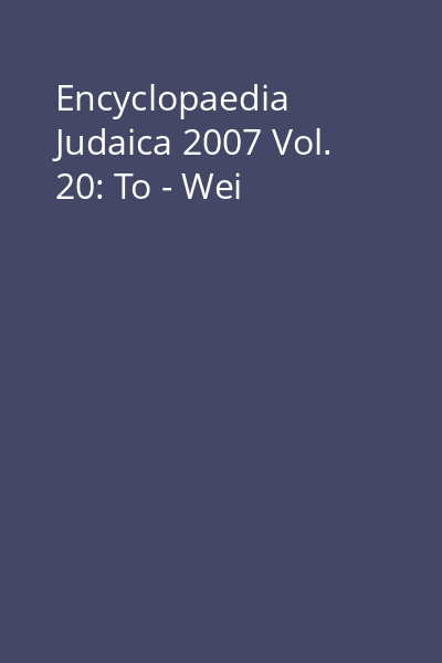 Encyclopaedia Judaica 2007 Vol. 20: To - Wei
