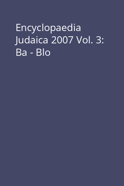 Encyclopaedia Judaica 2007 Vol. 3: Ba - Blo