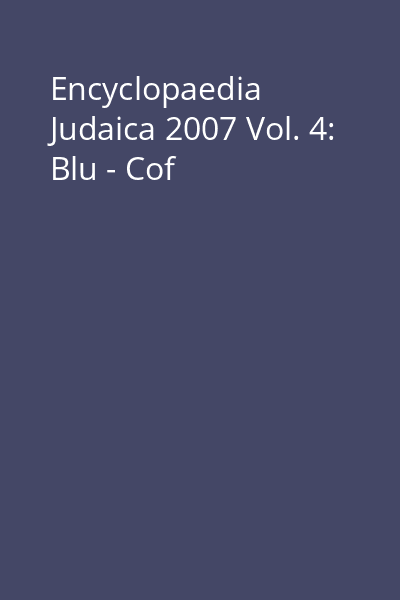 Encyclopaedia Judaica 2007 Vol. 4: Blu - Cof