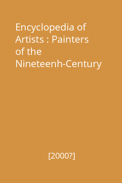 Encyclopedia of Artists : Painters of the Nineteenh-Century