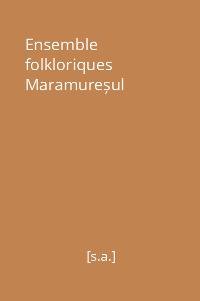 Ensemble folkloriques Maramureșul